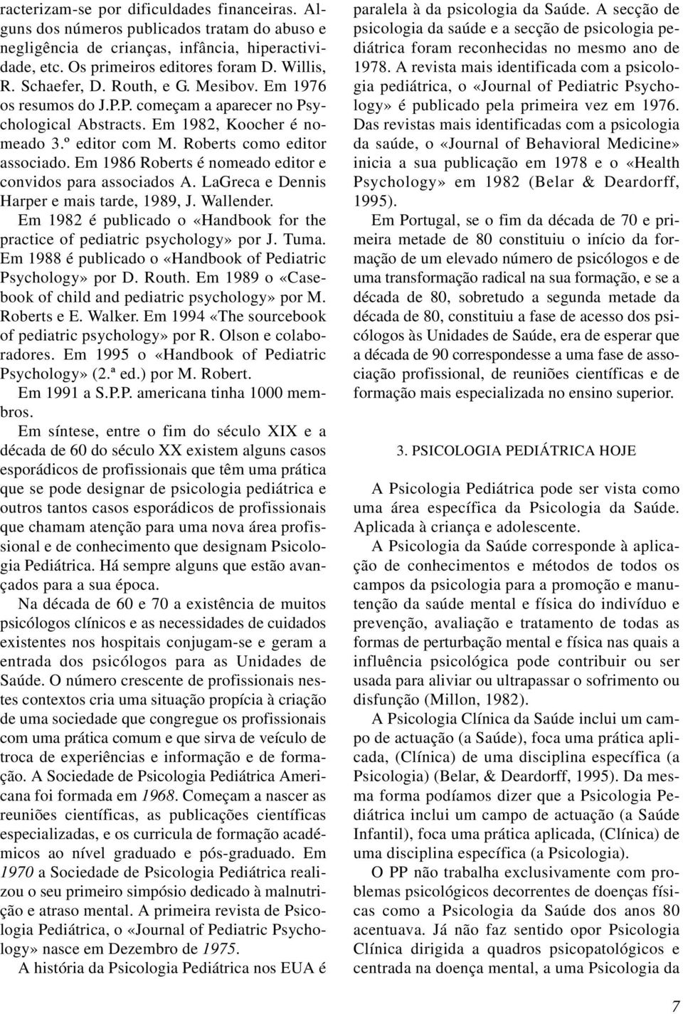 Em 1986 Roberts é nomeado editor e convidos para associados A. LaGreca e Dennis Harper e mais tarde, 1989, J. Wallender.