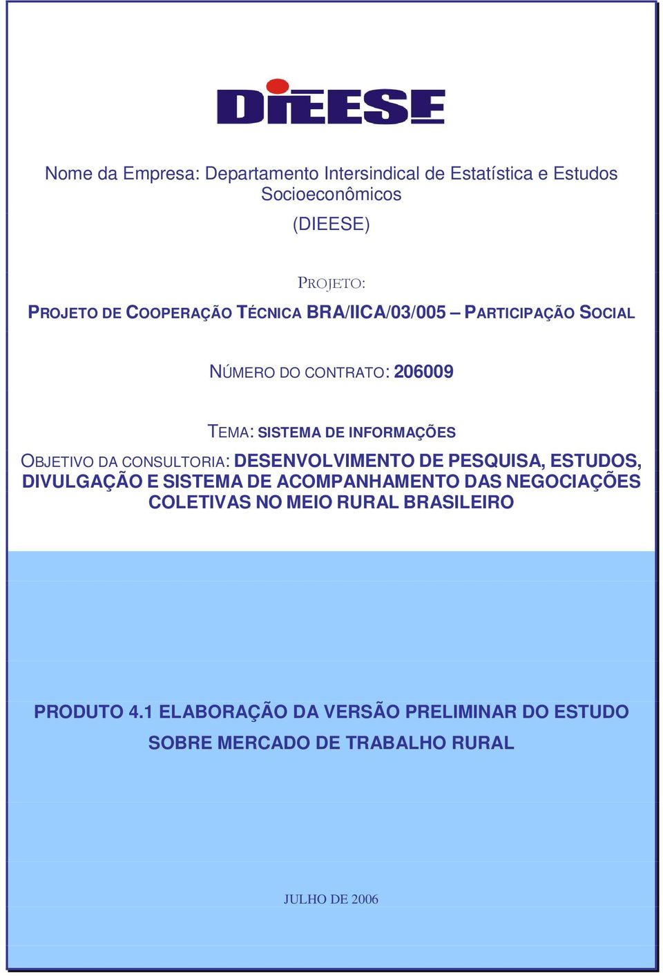 DA CONSULTORIA: DESENVOLVIMENTO DE PESQUISA, ESTUDOS, DIVULGAÇÃO E SISTEMA DE ACOMPANHAMENTO DAS NEGOCIAÇÕES COLETIVAS