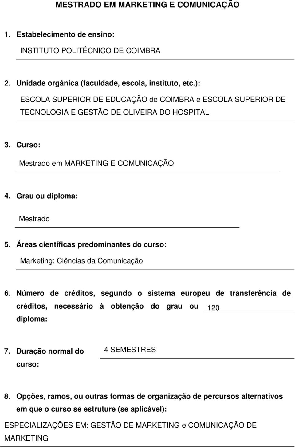 Áreas científicas predominantes do curso: Marketing; Ciências da Comunicação 6.