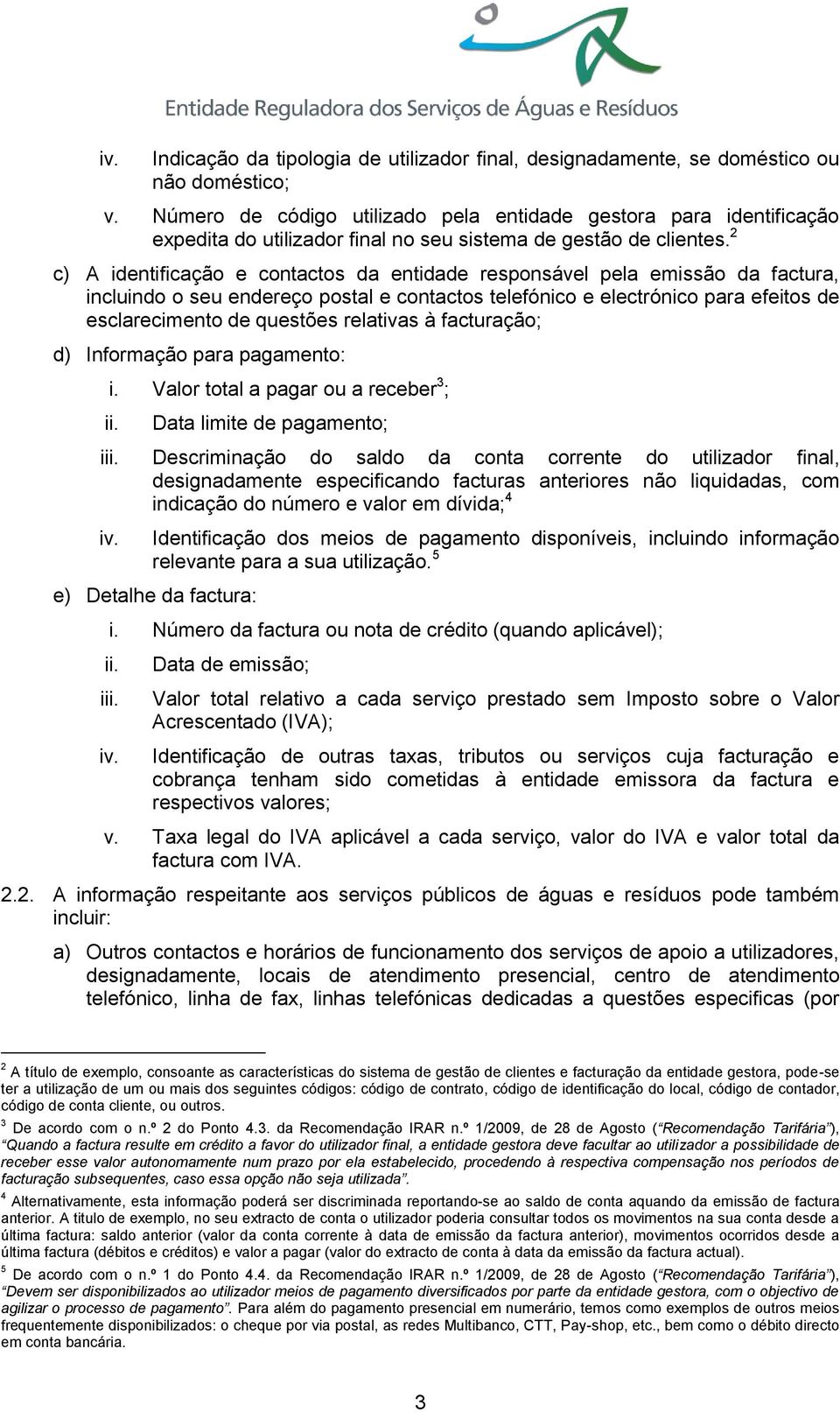 2 c) A identificação e contactos da entidade responsável pela emissão da factura, incluindo o seu endereço postal e contactos telefónico e electrónico para efeitos de esclarecimento de questões