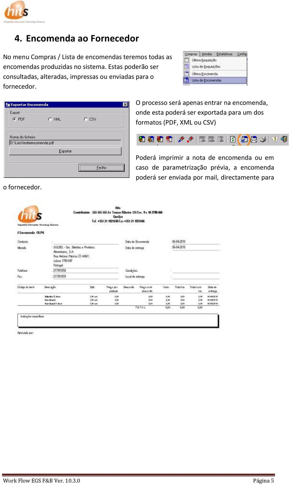 O processo será apenas entrar na encomenda, onde esta poderá ser exportada para um dos formatos (PDF, XML ou CSV) o