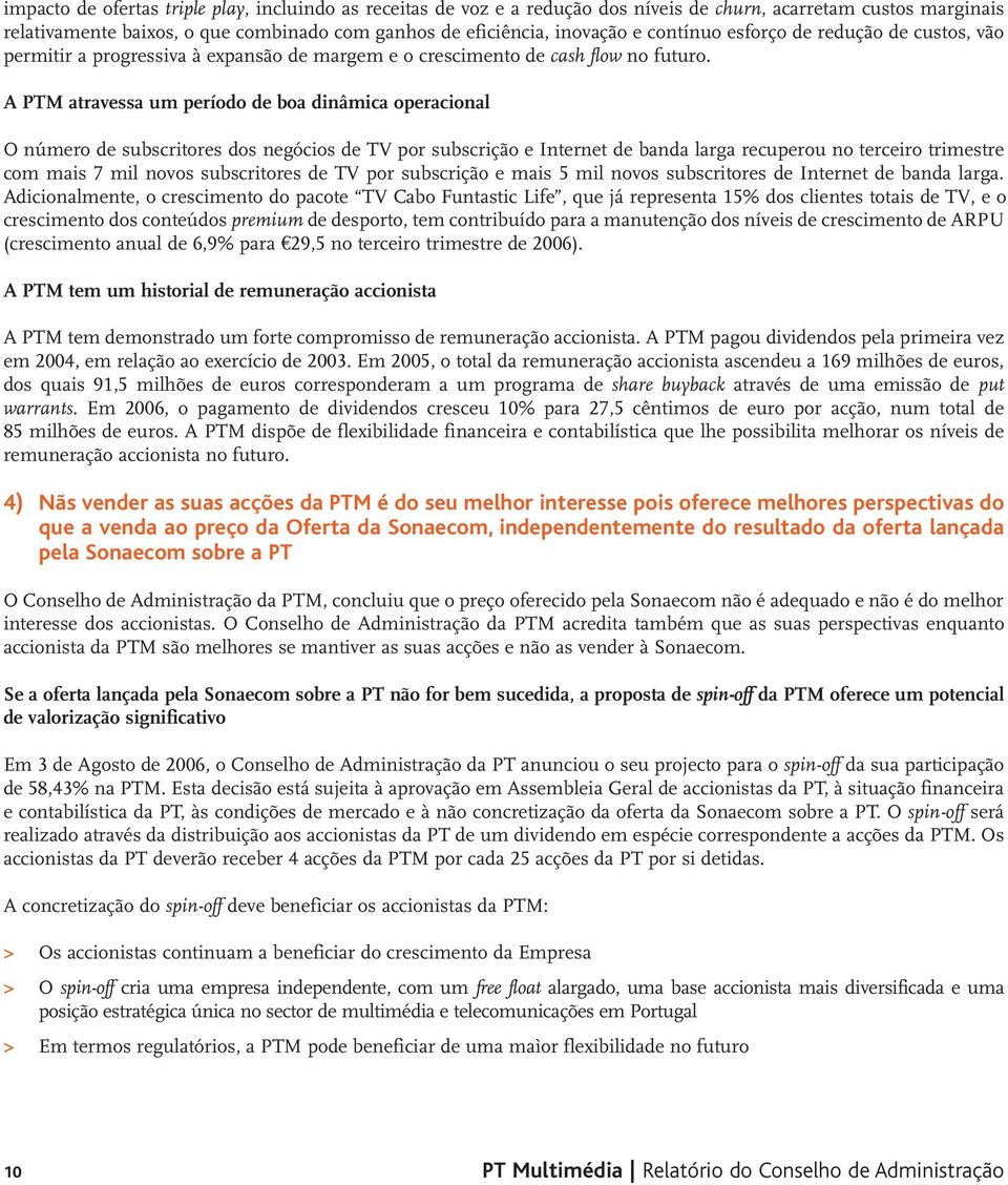 A PTM atravessa um período de boa dinâmica operacional O número de subscritores dos negócios de TV por subscrição e Internet de banda larga recuperou no terceiro trimestre com mais 7 mil novos