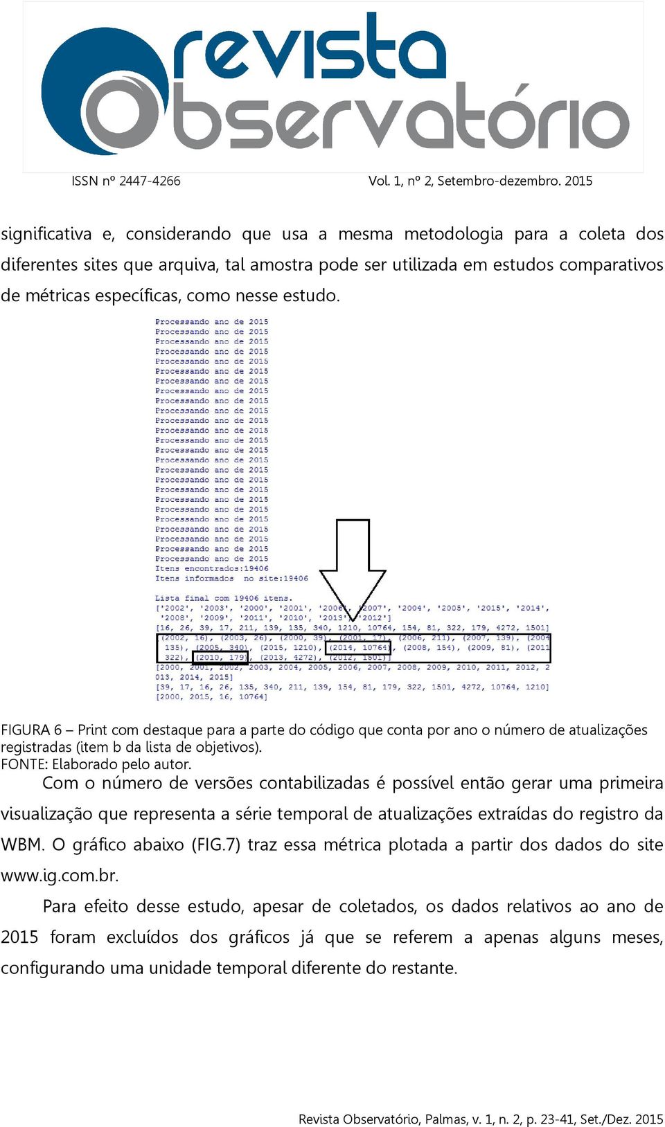 Com o número de versões contabilizadas é possível então gerar uma primeira visualização que representa a série temporal de atualizações extraídas do registro da WBM. O gráfico abaixo (FIG.