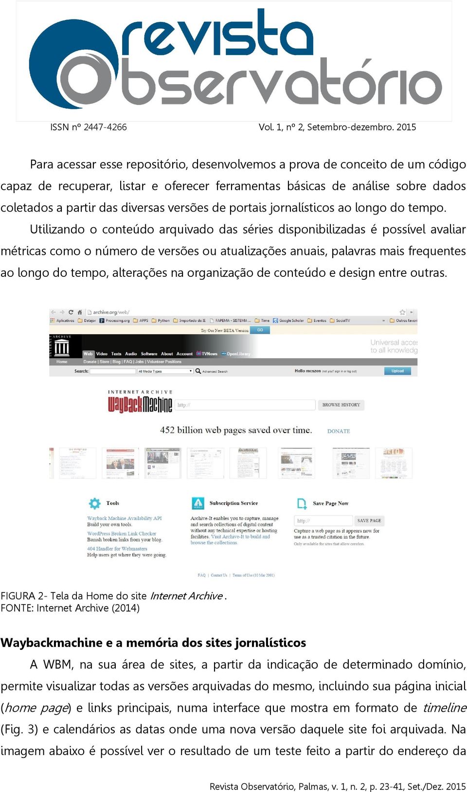 Utilizando o conteúdo arquivado das séries disponibilizadas é possível avaliar métricas como o número de versões ou atualizações anuais, palavras mais frequentes ao longo do tempo, alterações na