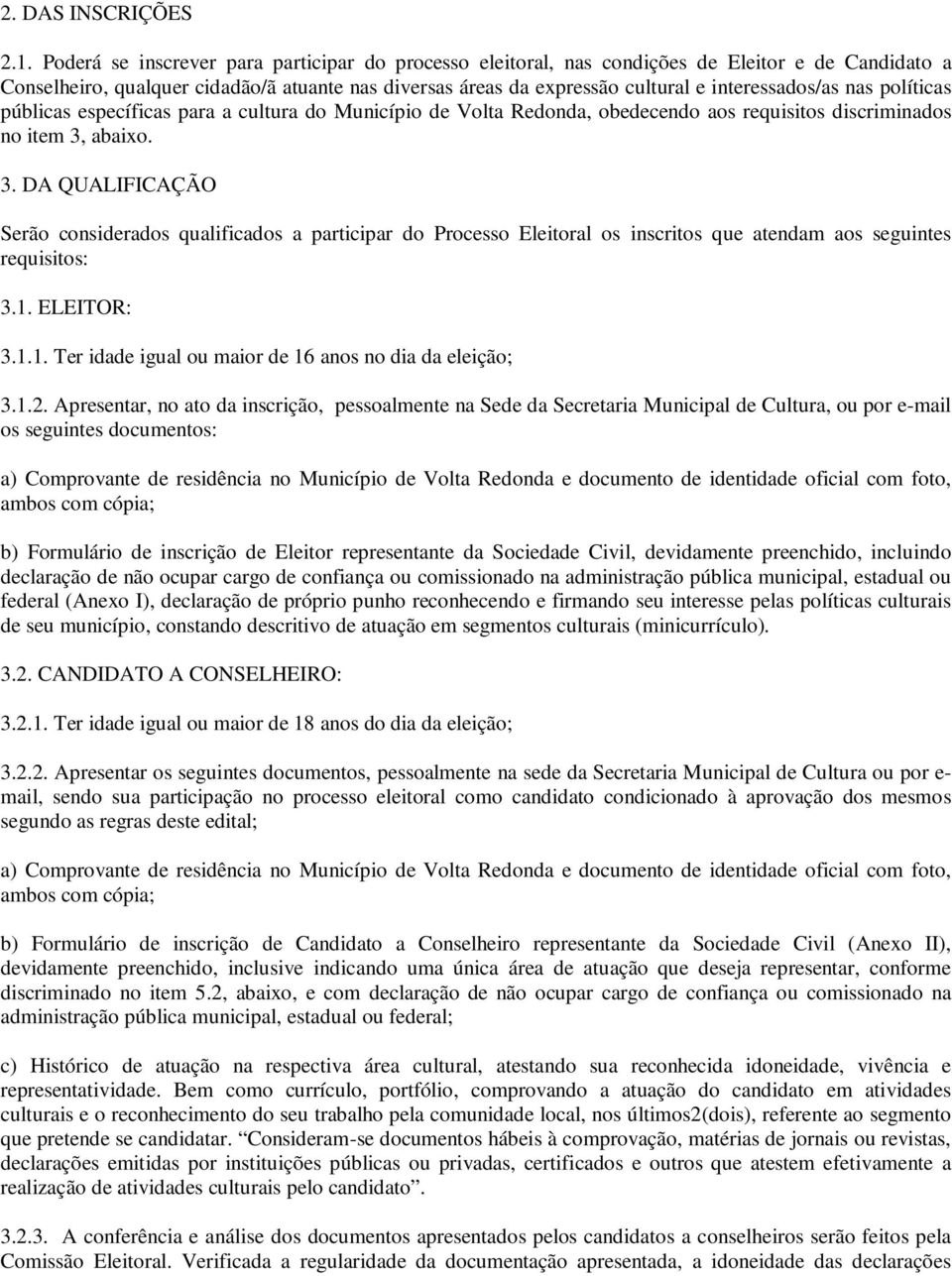 nas políticas públicas específicas para a cultura do Município de Volta Redonda, obedecendo aos requisitos discriminados no item 3,