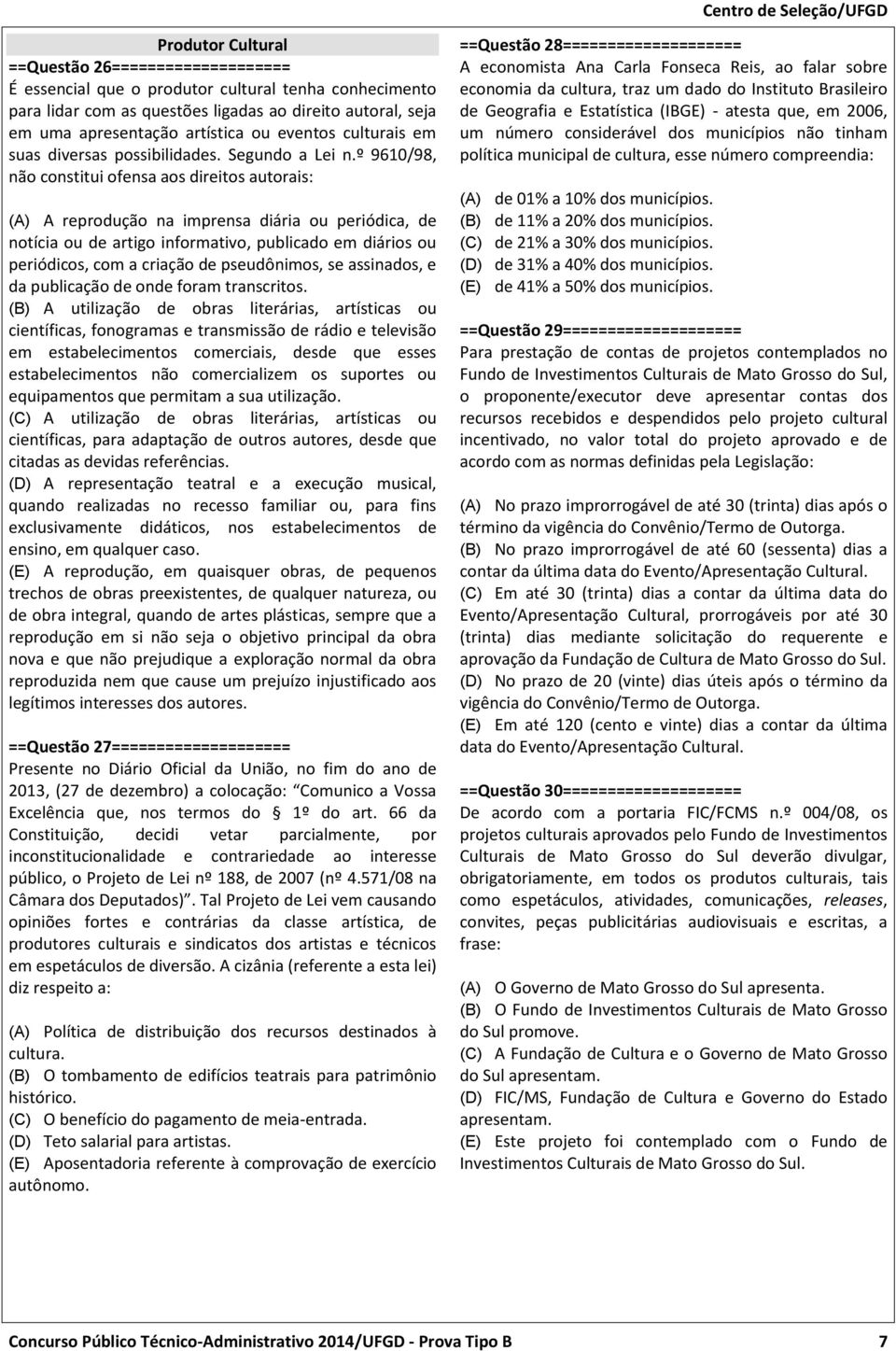 º 9610/98, não constitui ofensa aos direitos autorais: (A) A reprodução na imprensa diária ou periódica, de notícia ou de artigo informativo, publicado em diários ou periódicos, com a criação de