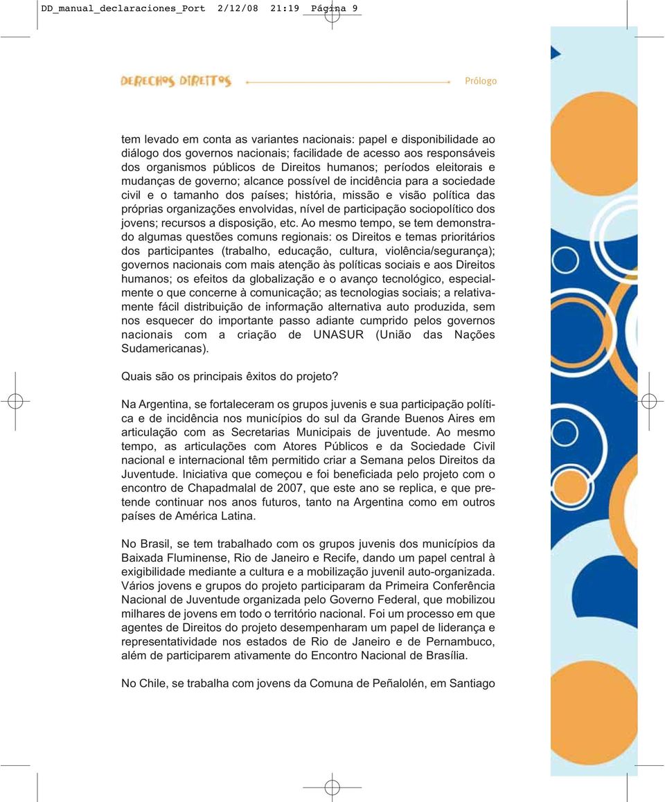 visão política das próprias organizações envolvidas, nível de participação sociopolítico dos jovens; recursos a disposição, etc.