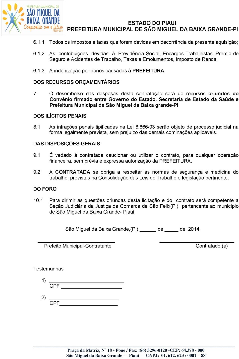 Secretaria de Estado da Saúde e Prefeitura Municipal de São Miguel da Baixa grande-pi DOS ILÍCITOS PENAIS 8.1 As infrações penais tipificadas na Lei 8.