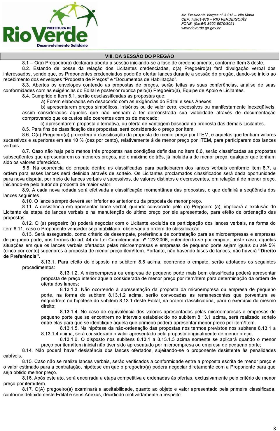 pregão, dando-se início ao recebimento dos envelopes Proposta de Preços e Documentos de Habilitação. 8.3.