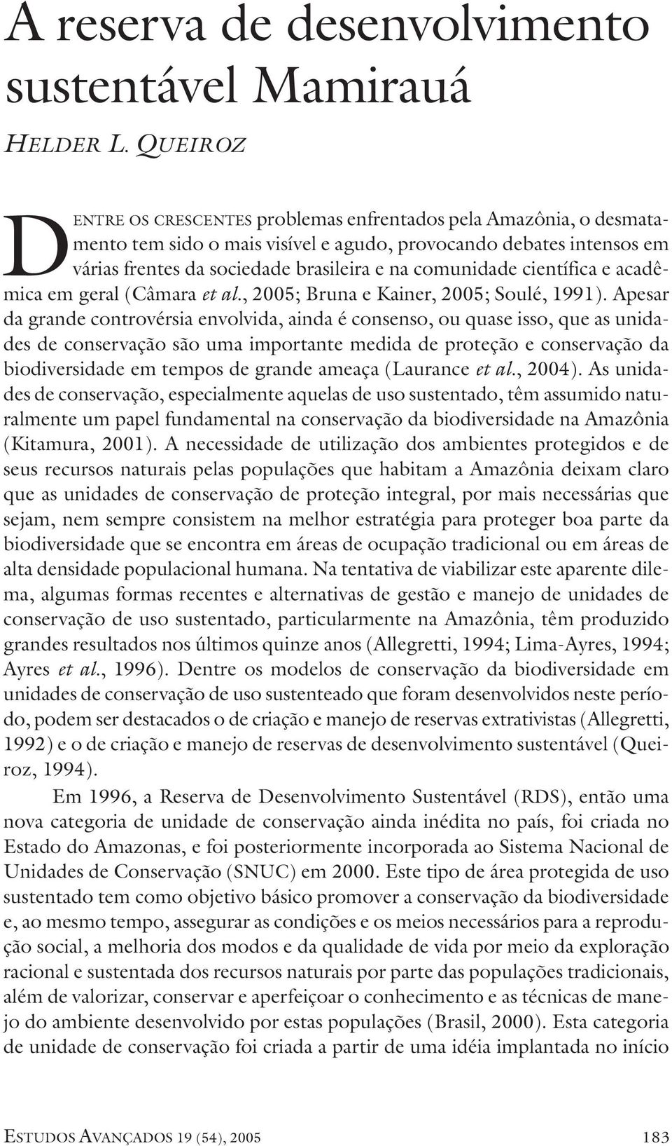 científica e acadêmica em geral (Câmara et al., 2005; Bruna e Kainer, 2005; Soulé, 1991).