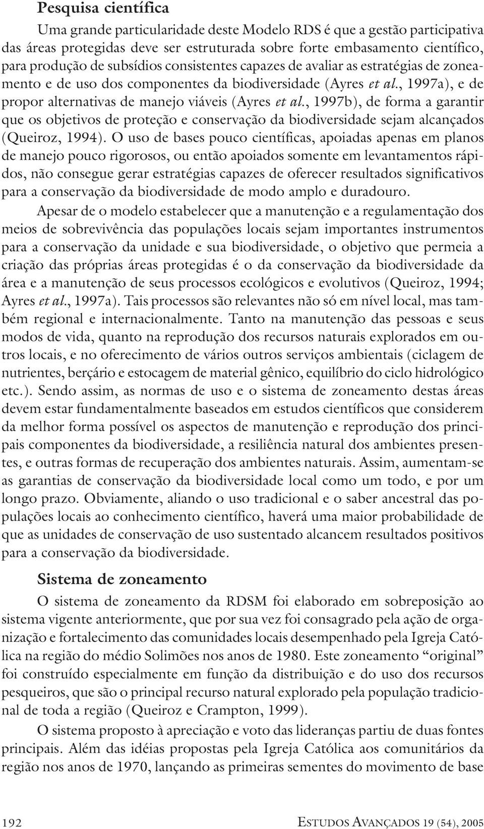 , 1997b), de forma a garantir que os objetivos de proteção e conservação da biodiversidade sejam alcançados (Queiroz, 1994).