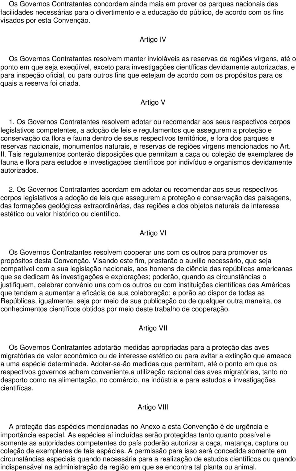 inspeção oficial, ou para outros fins que estejam de acordo com os propósitos para os quais a reserva foi criada. Artigo V 1.