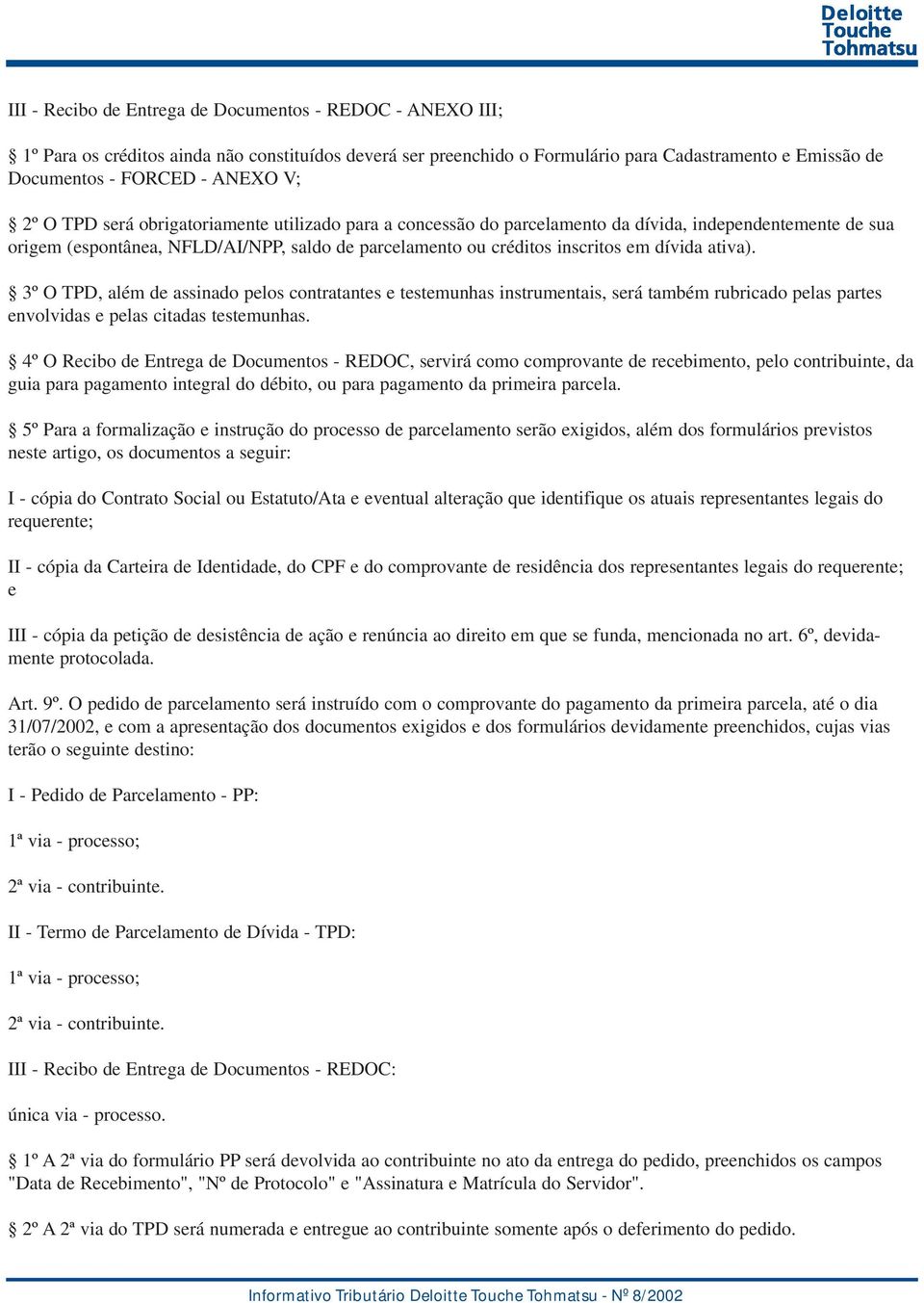 ativa). 3º O TPD, além de assinado pelos contratantes e testemunhas instrumentais, será também rubricado pelas partes envolvidas e pelas citadas testemunhas.