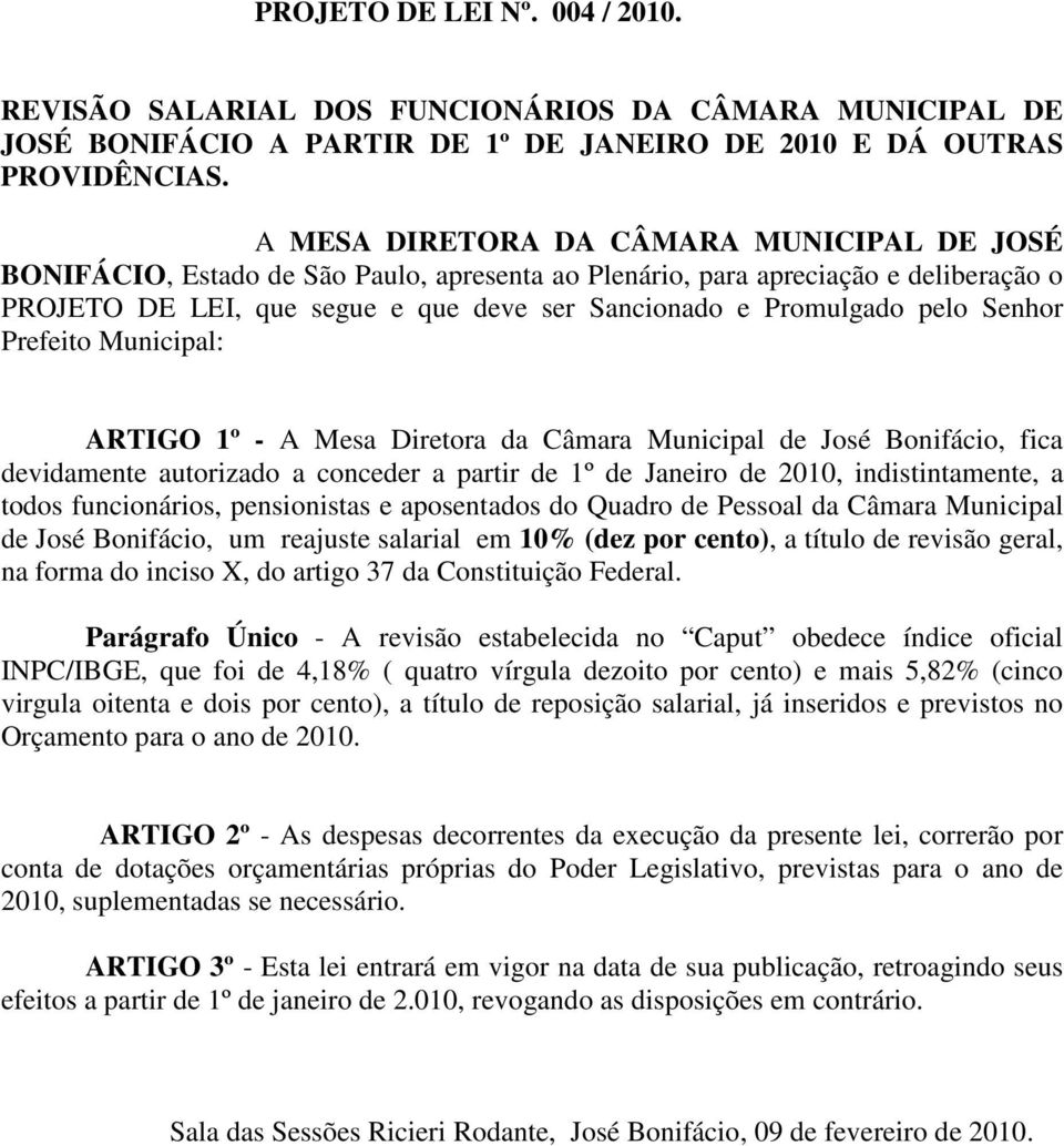 pelo Senhor Prefeito Municipal: ARTIGO 1º - A Mesa Diretora da Câmara Municipal de José Bonifácio, fica devidamente autorizado a conceder a partir de 1º de Janeiro de 2010, indistintamente, a todos