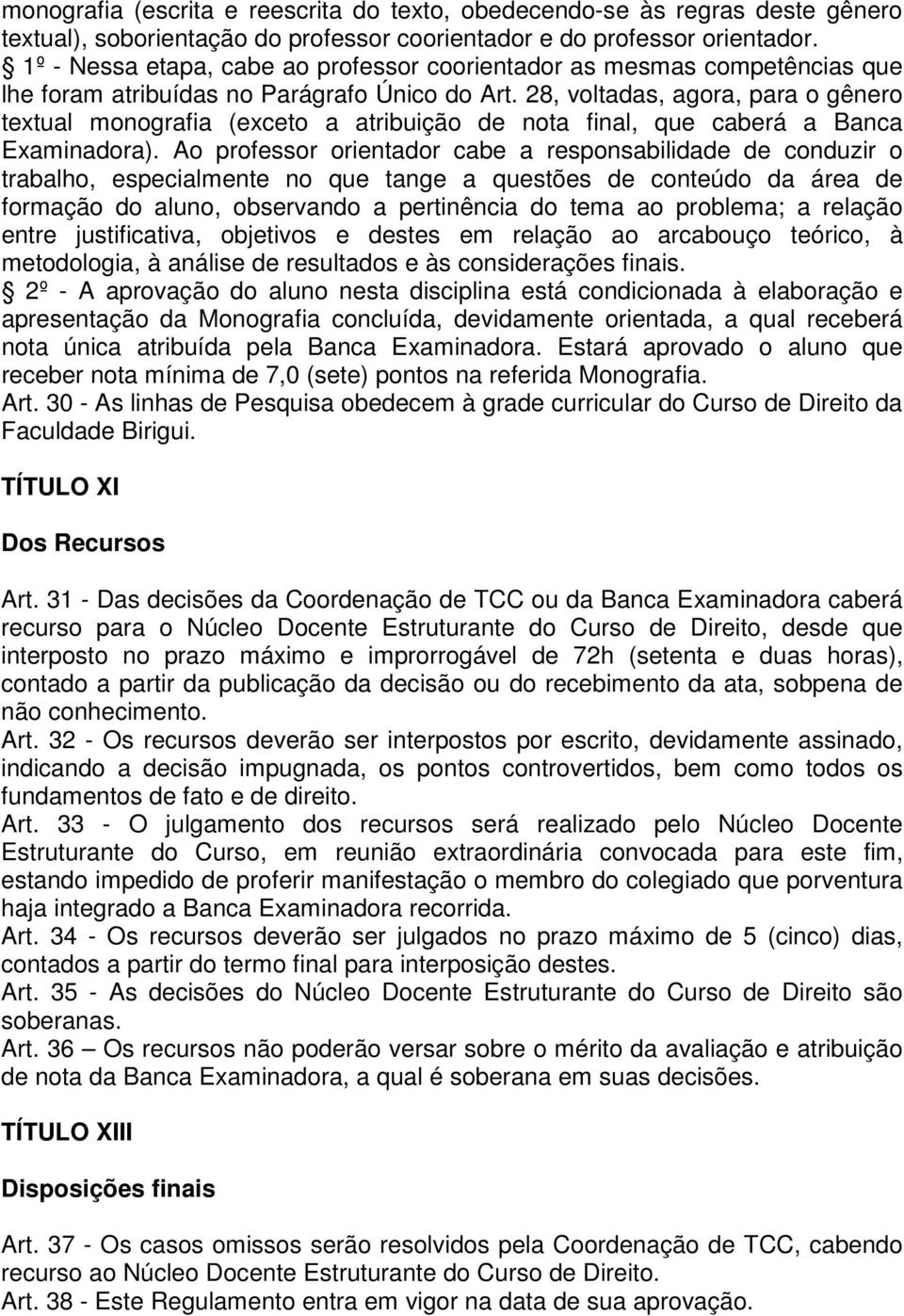 28, voltadas, agora, para o gênero textual monografia (exceto a atribuição de nota final, que caberá a Banca Examinadora).