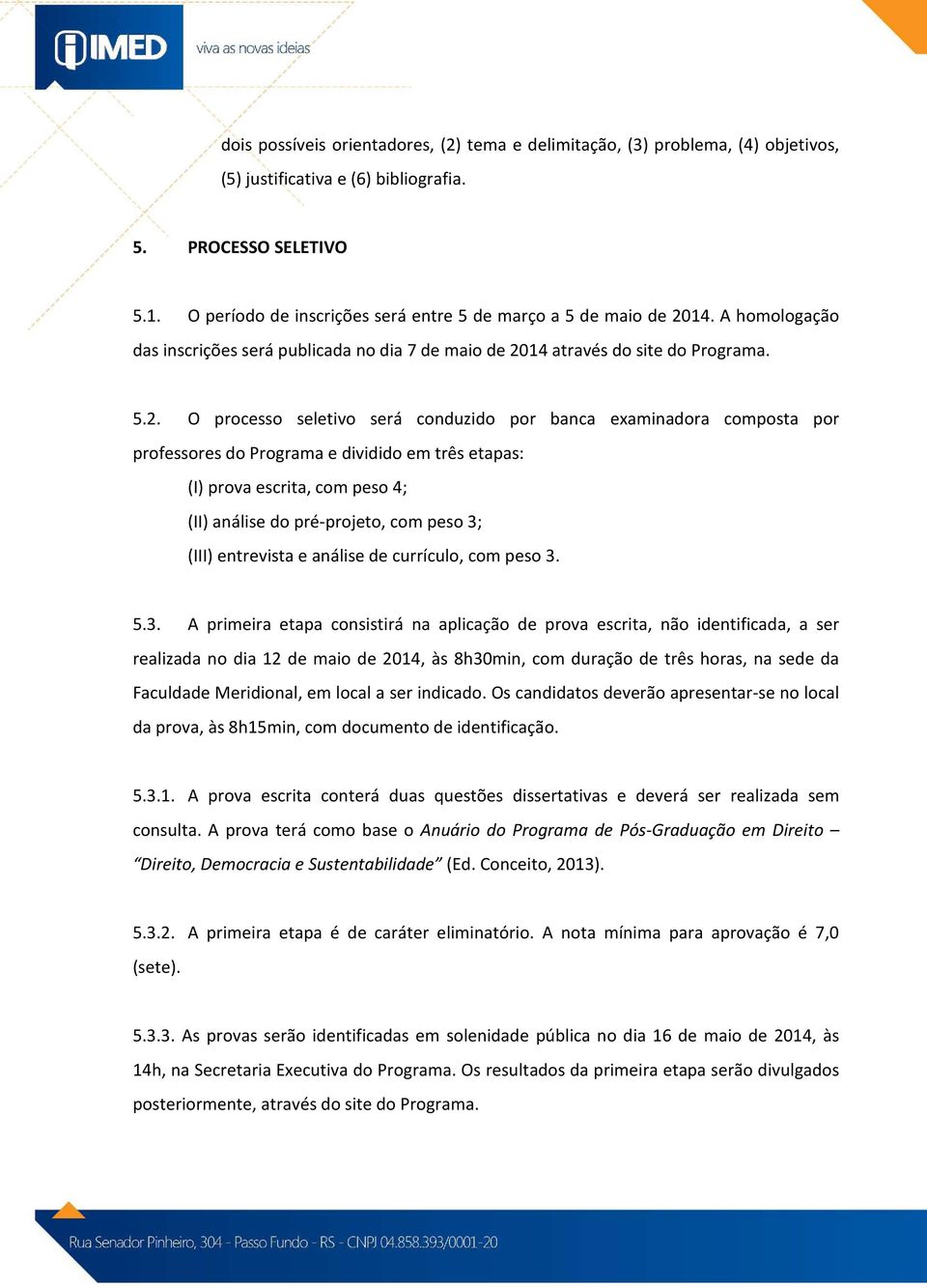 14. A homologação das inscrições será publicada no dia 7 de maio de 20