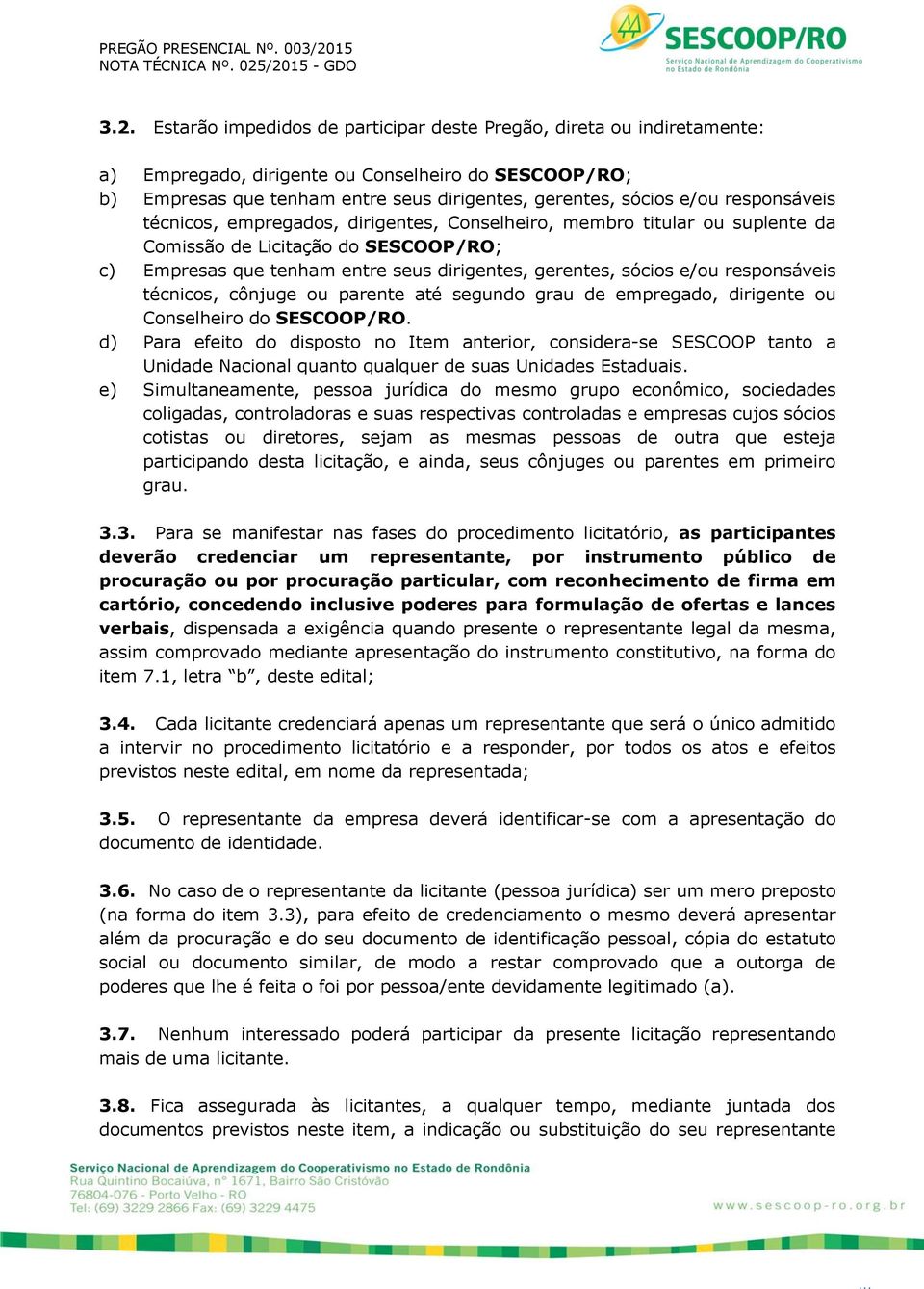 responsáveis técnicos, cônjuge ou parente até segundo grau de empregado, dirigente ou Conselheiro do SESCOOP/RO.