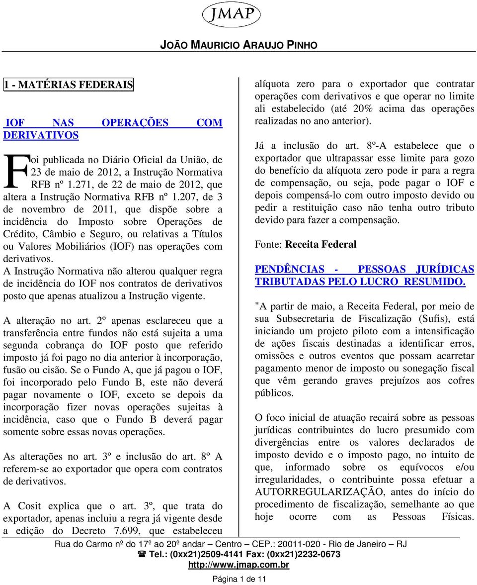 207, de 3 de novembro de 2011, que dispõe sobre a incidência do Imposto sobre Operações de Crédito, Câmbio e Seguro, ou relativas a Títulos ou Valores Mobiliários (IOF) nas operações com derivativos.