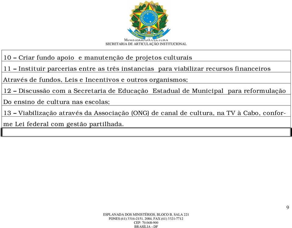 Secretaria de Educação Estadual de Municipal para reformulação Do ensino de cultura nas escolas; 13