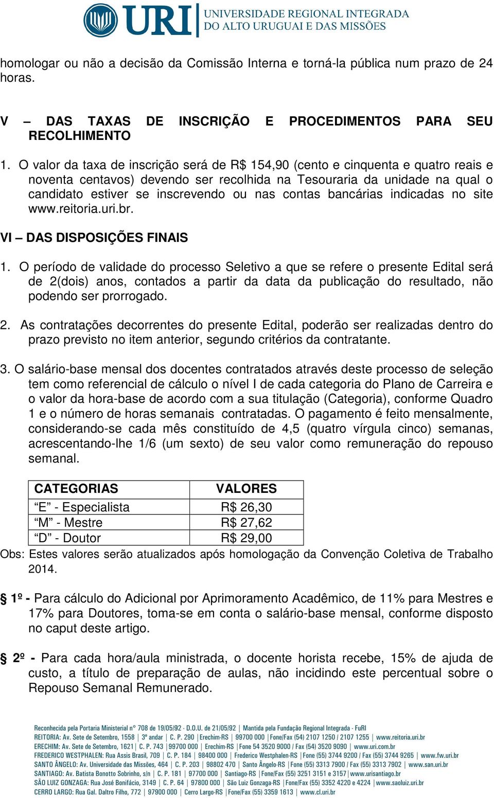 contas bancárias indicadas no site www.reitoria.uri.br. VI DAS DISPOSIÇÕES FINAIS 1.