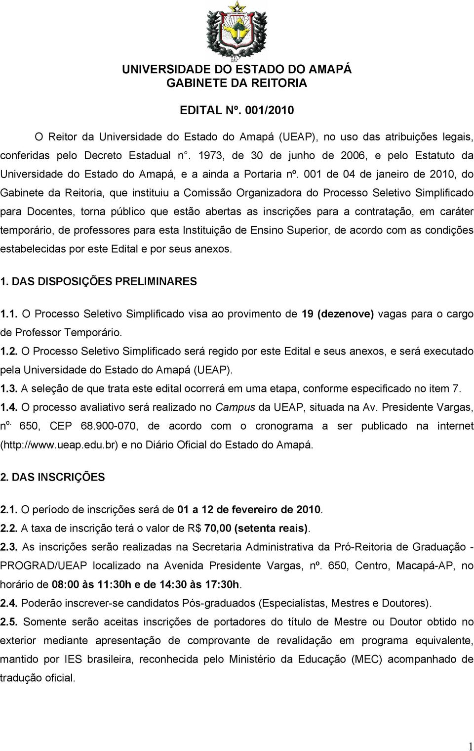 001 de 04 de janeiro de 2010, do Gabinete da Reitoria, que instituiu a Comissão Organizadora do Processo Seletivo Simplificado para Docentes, torna público que estão abertas as inscrições para a