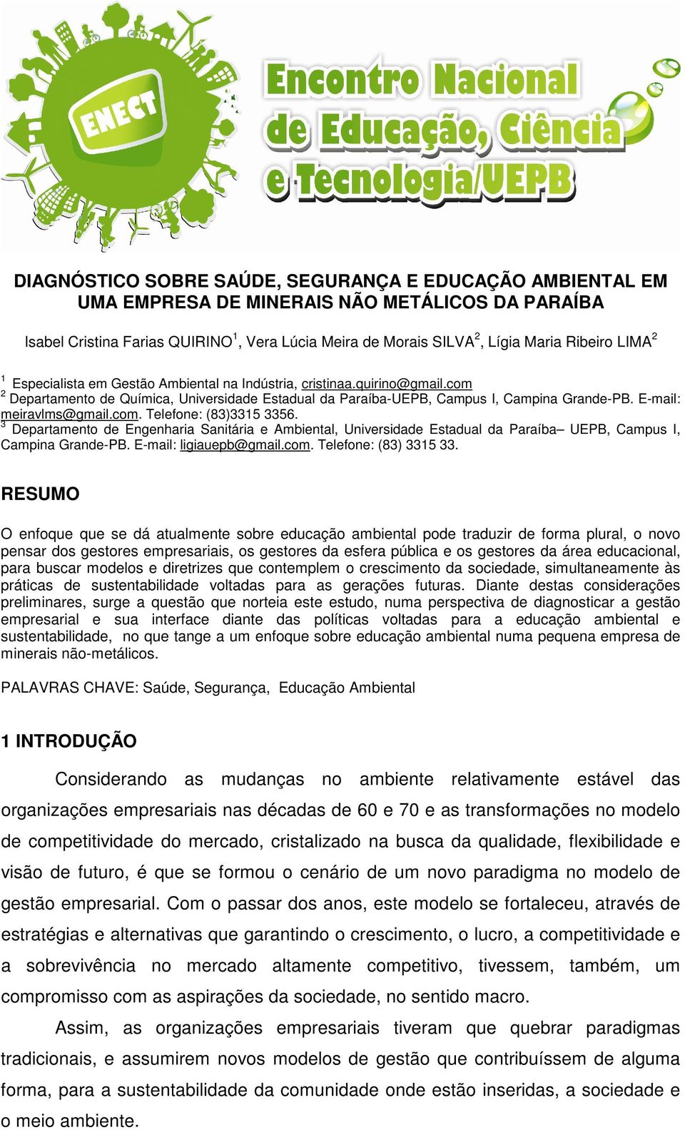 E-mail: meiravlms@gmail.com. Telefone: (83)3315 3356. 3 Departamento de Engenharia Sanitária e Ambiental, Universidade Estadual da Paraíba UEPB, Campus I, Campina Grande-PB. E-mail: ligiauepb@gmail.