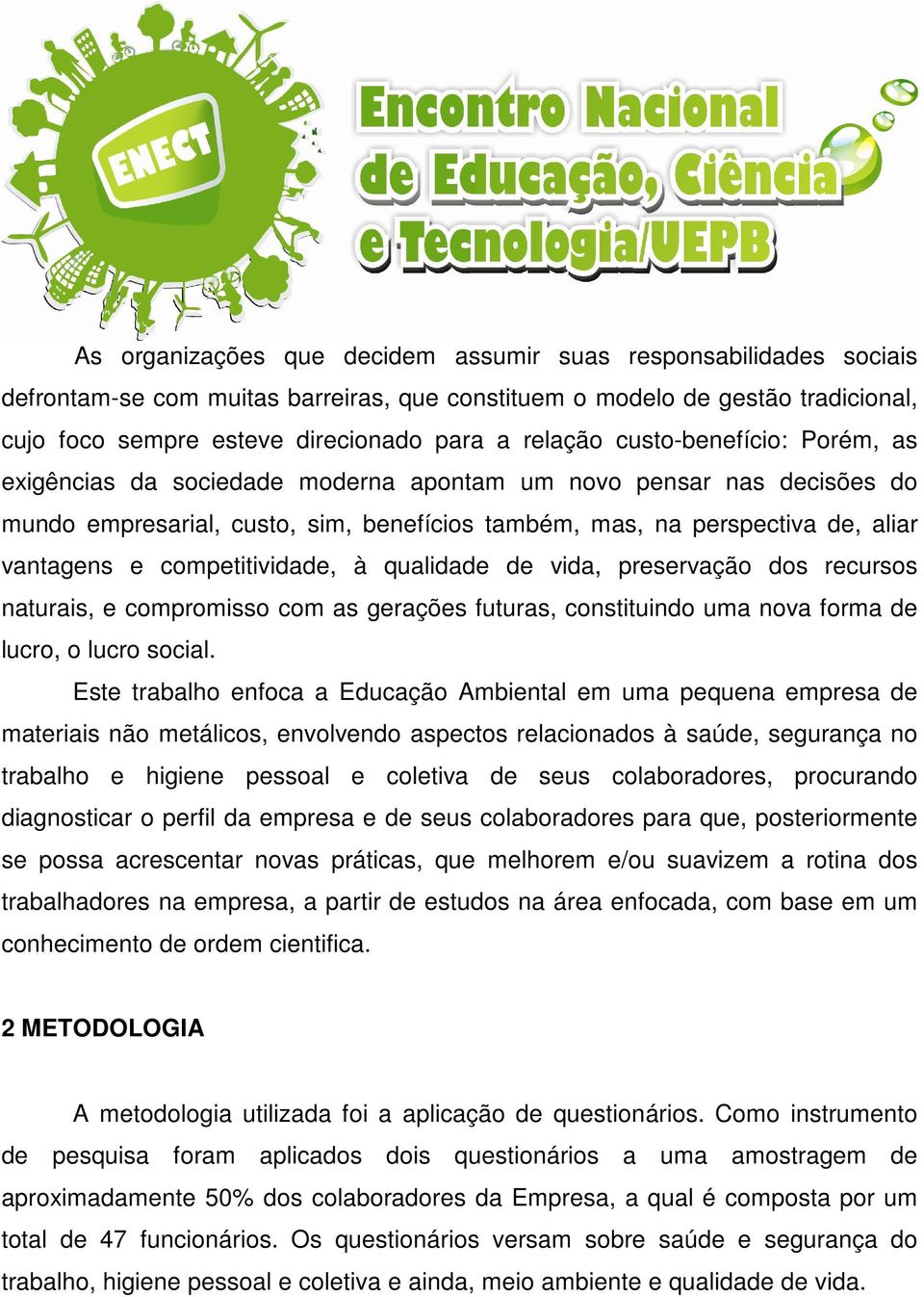 competitividade, à qualidade de vida, preservação dos recursos naturais, e compromisso com as gerações futuras, constituindo uma nova forma de lucro, o lucro social.