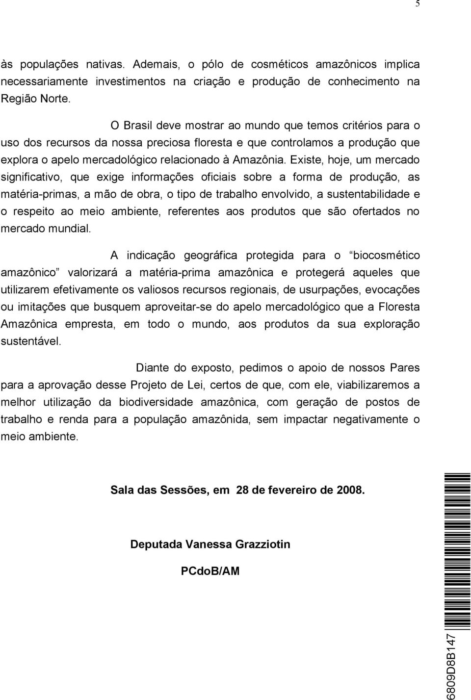 Existe, hoje, um mercado significativo, que exige informações oficiais sobre a forma de produção, as matéria-primas, a mão de obra, o tipo de trabalho envolvido, a sustentabilidade e o respeito ao