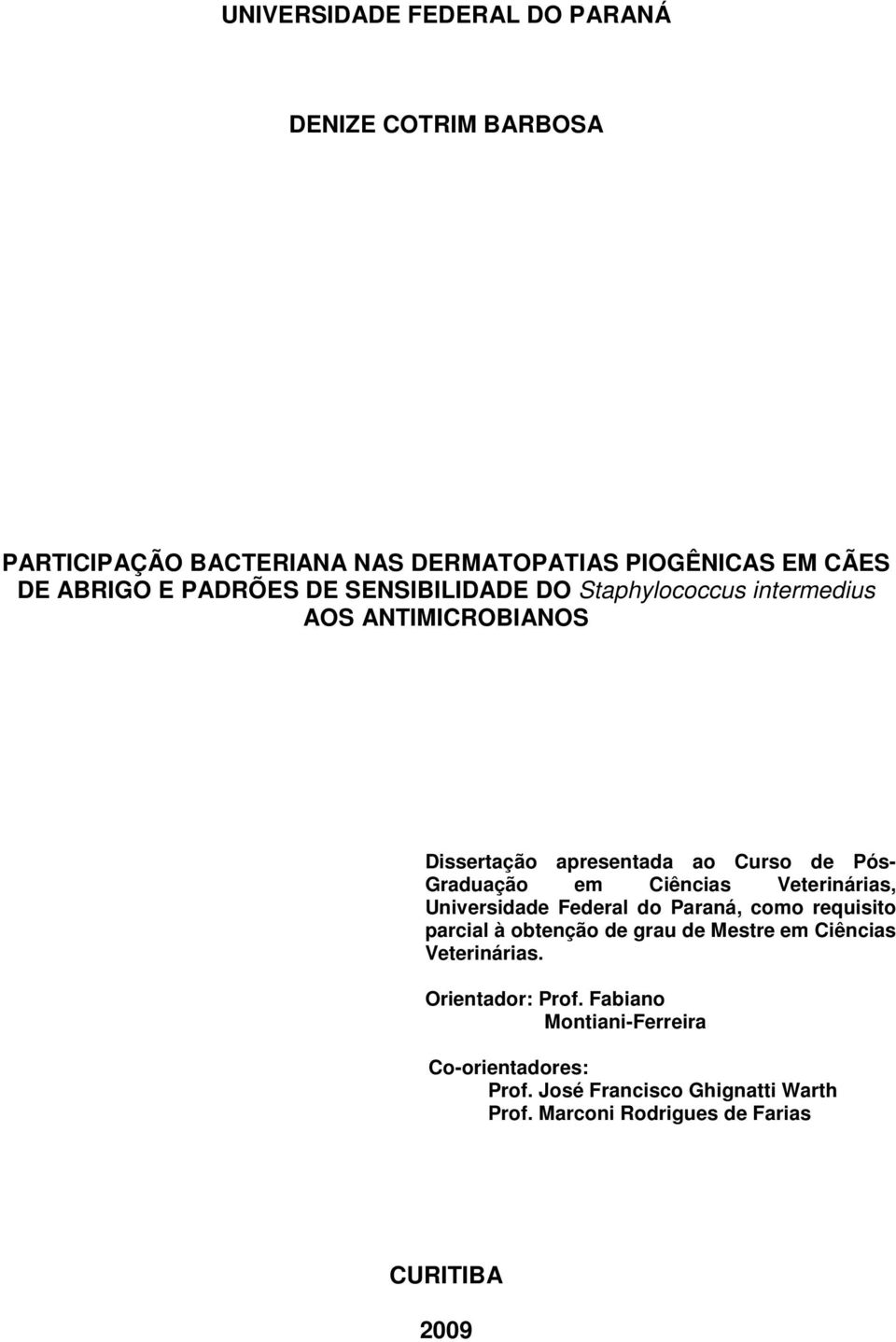Veterinárias, Universidade Federal do Paraná, como requisito parcial à obtenção de grau de Mestre em Ciências Veterinárias.