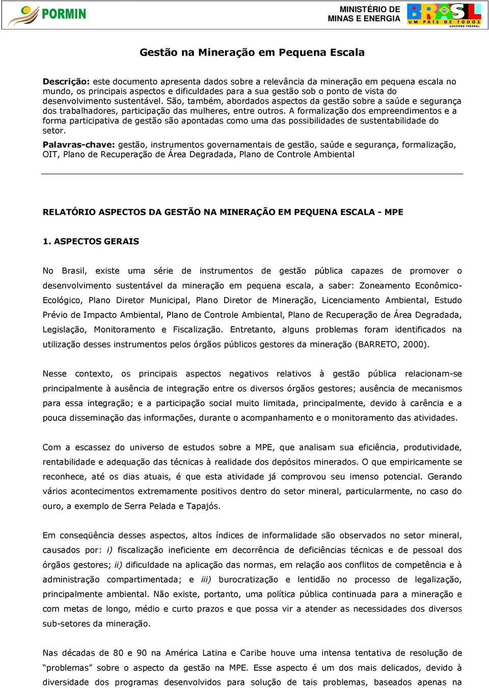 A formalização dos empreendimentos e a forma participativa de gestão são apontadas como uma das possibilidades de sustentabilidade do setor.