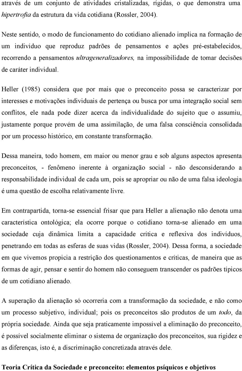 ultrageneralizadores, na impossibilidade de tomar decisões de caráter individual.