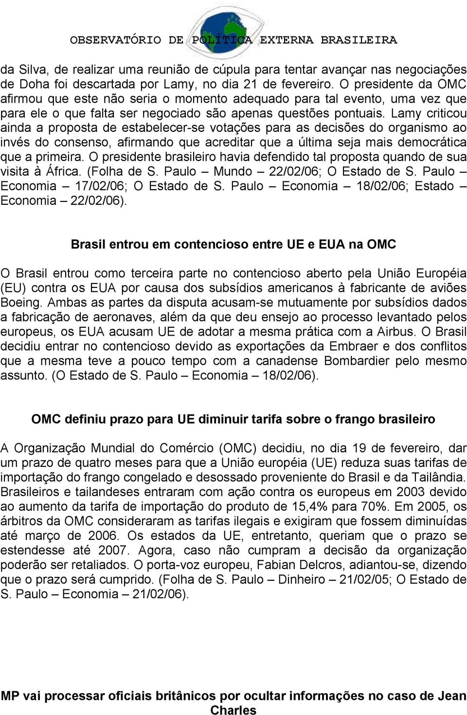 Lamy criticou ainda a proposta de estabelecer-se votações para as decisões do organismo ao invés do consenso, afirmando que acreditar que a última seja mais democrática que a primeira.