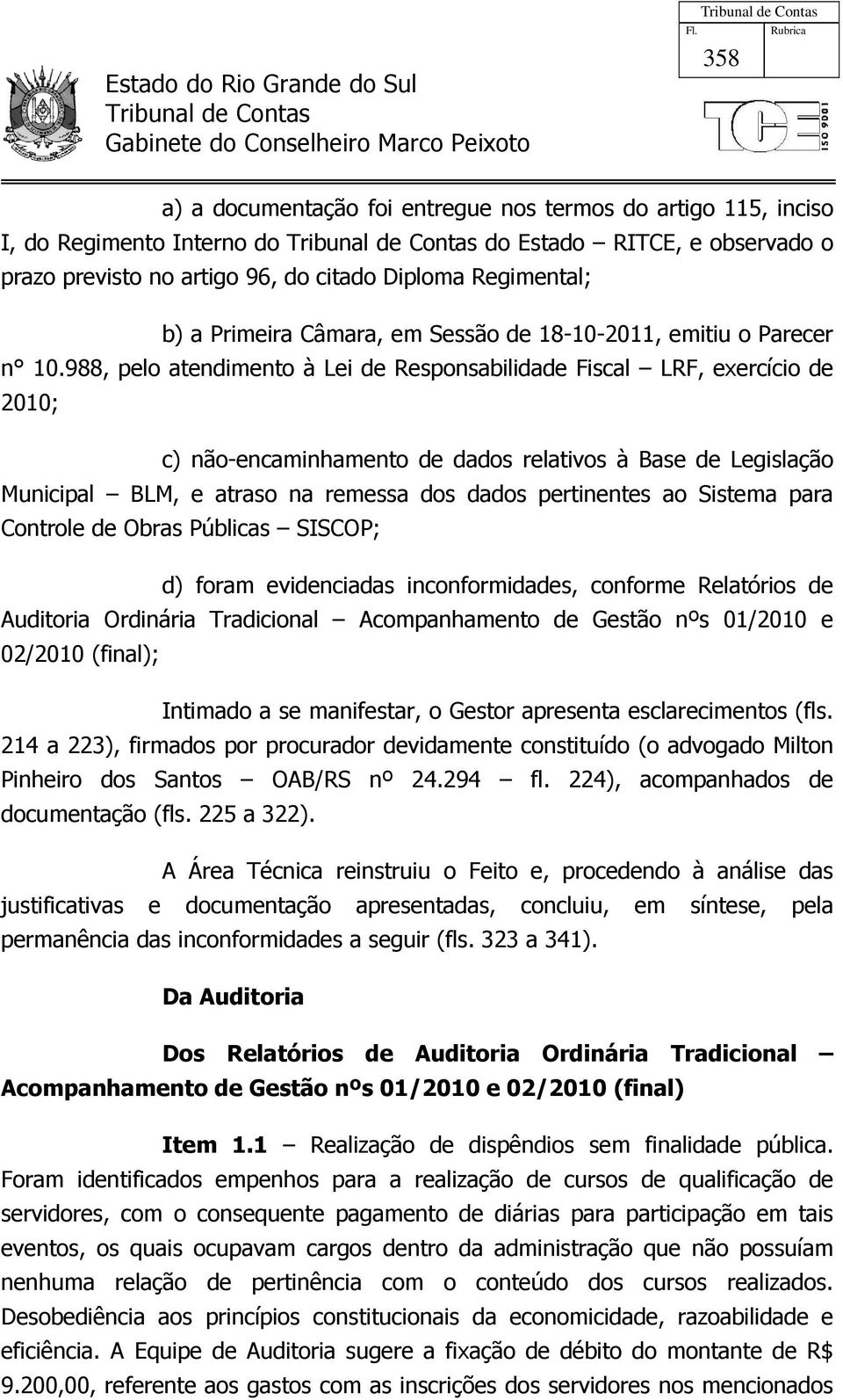 988, pelo atendimento à Lei de Responsabilidade Fiscal LRF, exercício de 2010; c) não-encaminhamento de dados relativos à Base de Legislação Municipal BLM, e atraso na remessa dos dados pertinentes