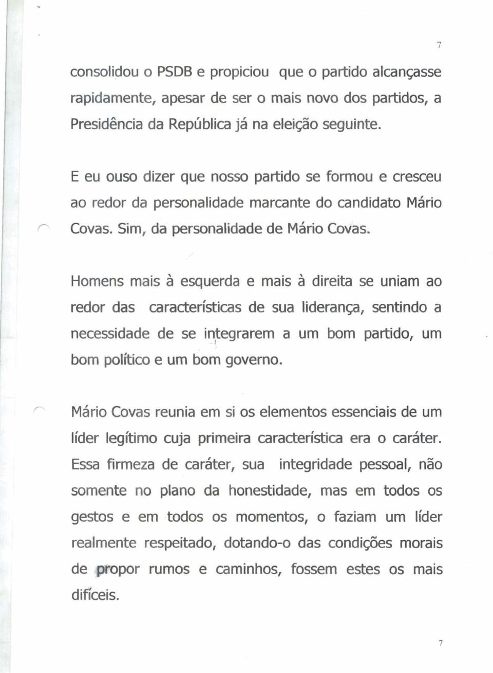 Homens mais à esquerda e mais à direita se uniam ao redor das car~ctet-ktbs de sua liderança, sentindo a necessidade de se integrarem a um bom partido, um - 1 bom político e um bom governo.