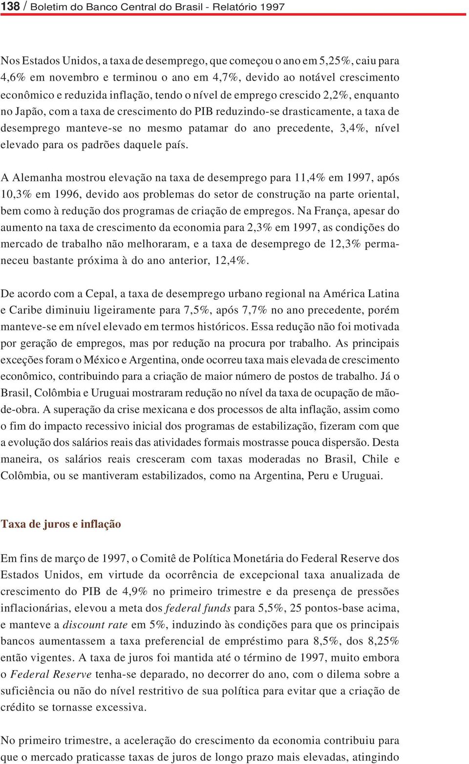 mesmo patamar do ano precedente, 3,4%, nível elevado para os padrões daquele país.