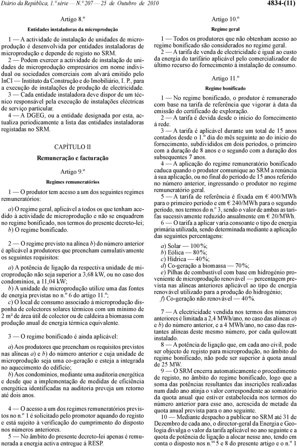 2 Podem exercer a actividade de instalação de unidades de microprodução empresários em nome individual ou sociedades comerciais com alvará emitido pelo InCI Instituto da Construção e do Imobiliário,