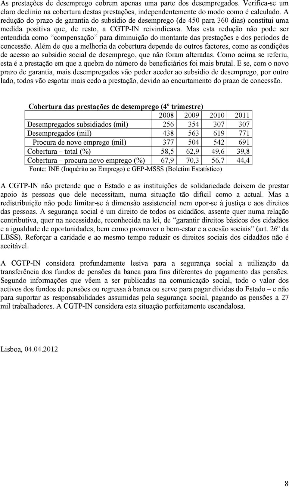 Mas esta redução não pode ser entendida como compensação para diminuição do montante das prestações e dos períodos de concessão.