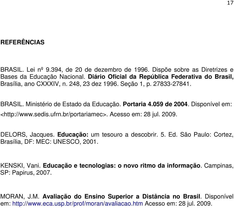 Disponível em: <http://www.sedis.ufrn.br/portariamec>. Acesso em: 28 jul. 2009. DELORS, Jacques. Educação: um tesouro a descobrir. 5. Ed. São Paulo: Cortez, Brasília, DF: MEC: UNESCO, 2001.