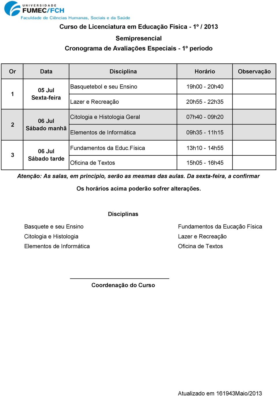 Física Oficina de Textos 5h05-6h45 Basquete e seu Ensino Citologia e Histologia Elementos