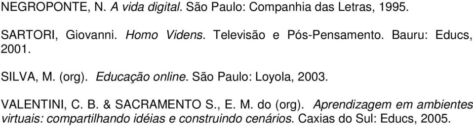 Educação online. São Paulo: Loyola, 2003. VALENTINI, C. B. & SACRAMENTO S., E. M. do (org).