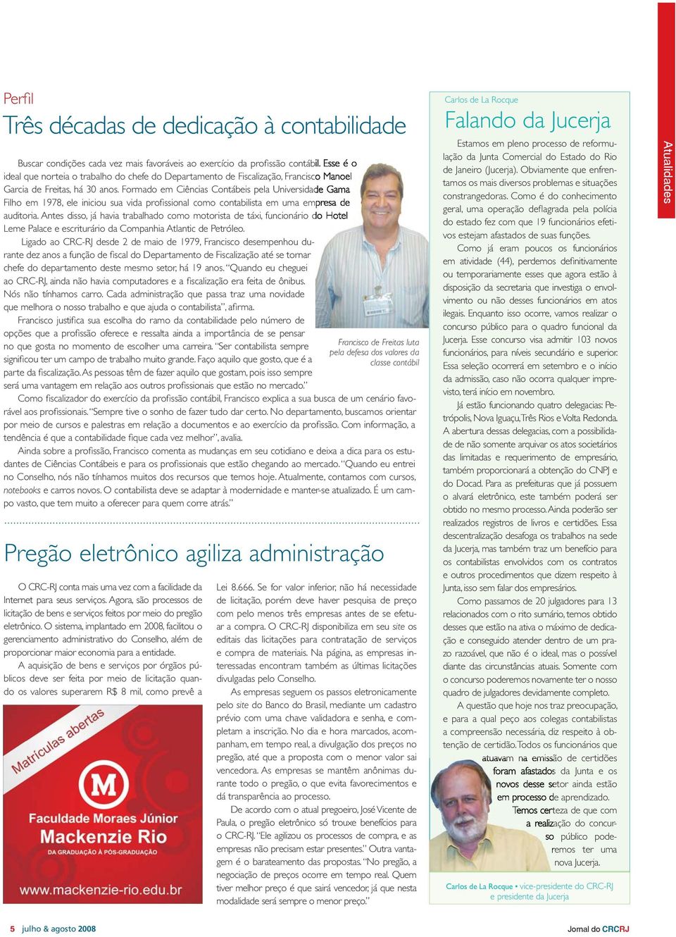 Formado em Ciências Contábeis pela Universidade Gama Filho em 1978, ele iniciou sua vida profi ssional como contabilista em uma empresa de auditoria.