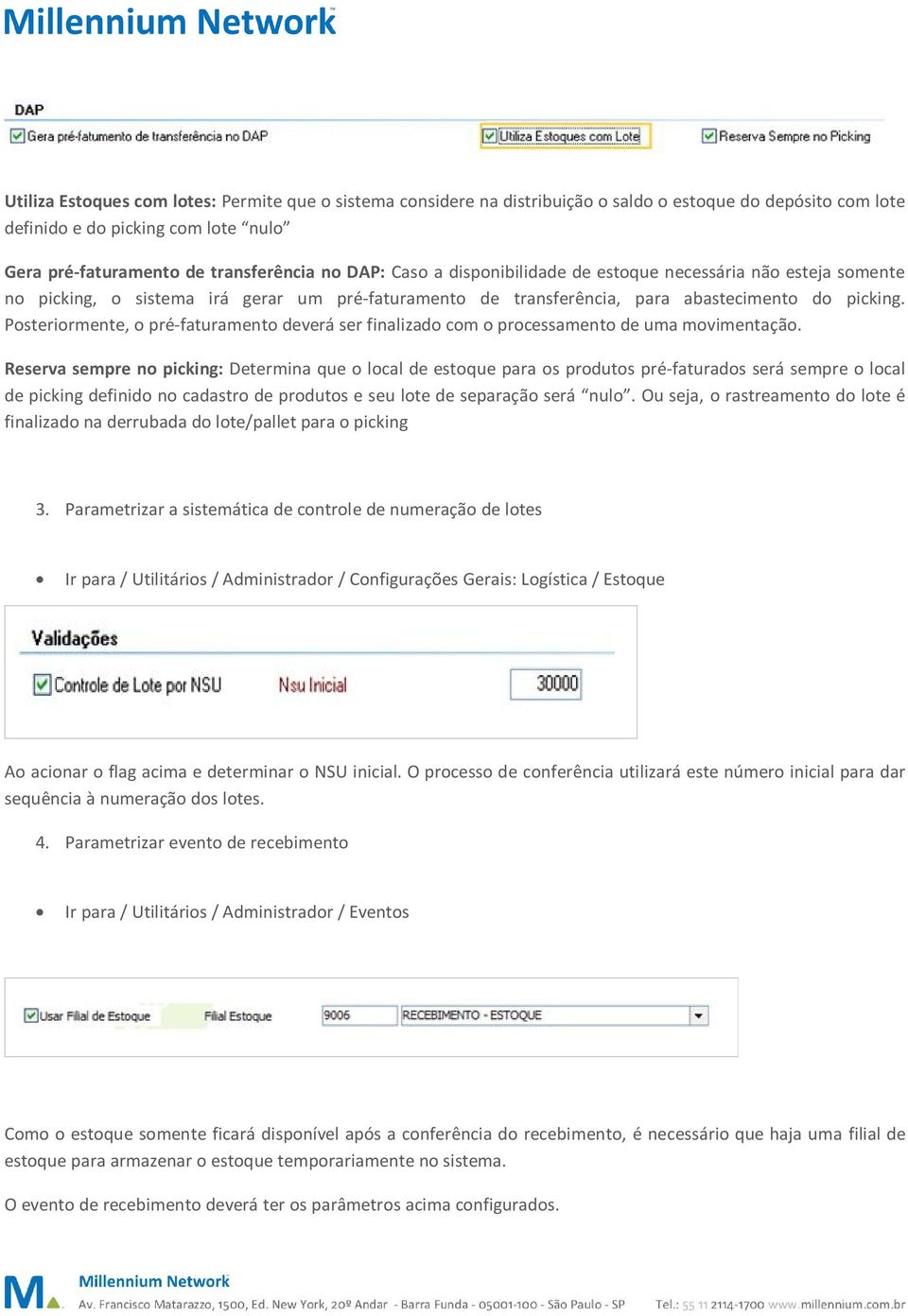 Posteriormente, o pré-faturamento deverá ser finalizado com o processamento de uma movimentação.