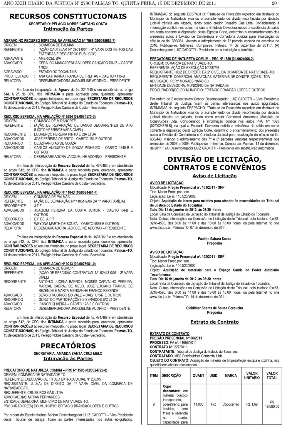 MASCARENHAS LOPES CANÇADO DINIZ OAB/DF 17828 AGRAVADO : ESTADO DO TOCANTINS PROC.