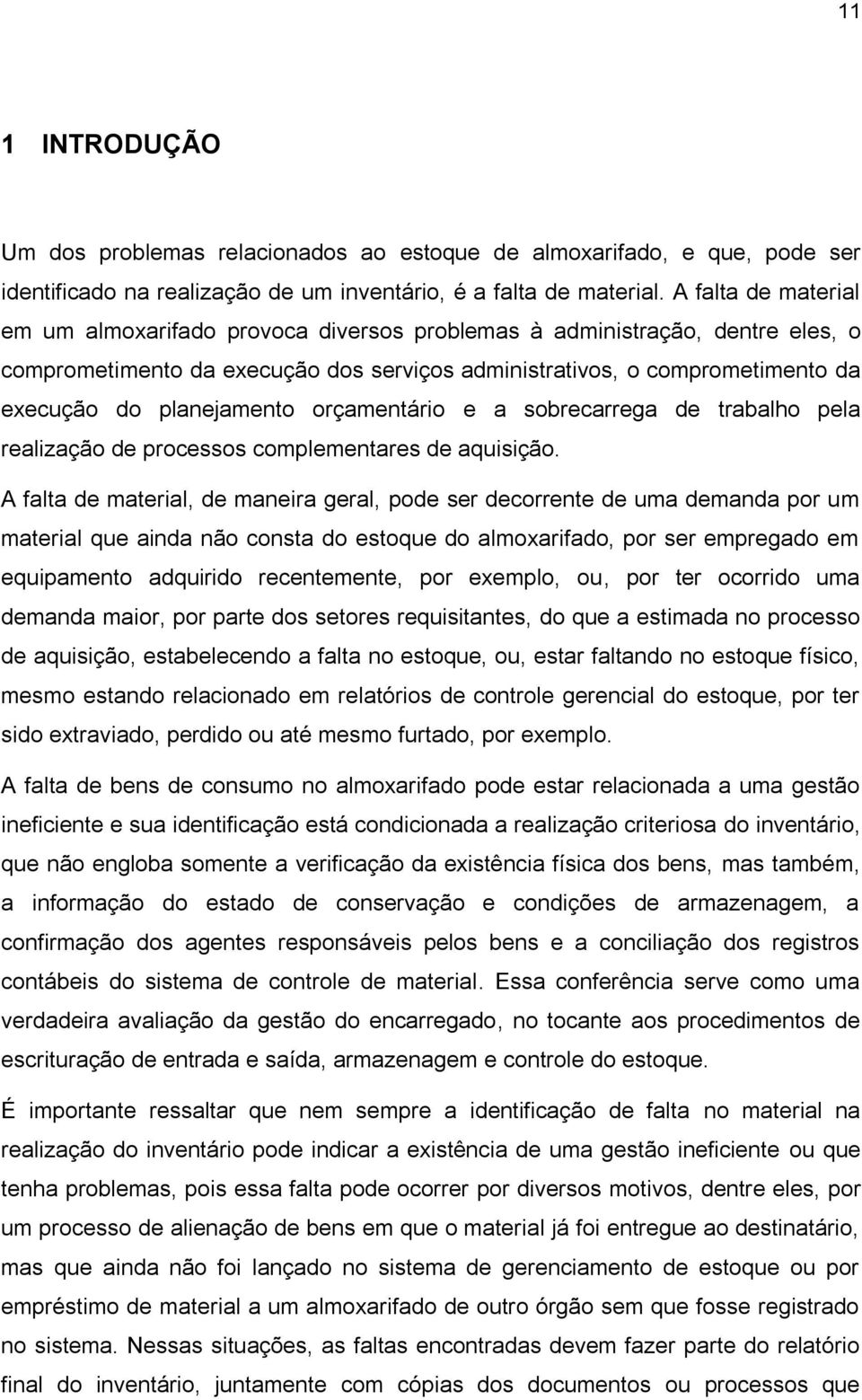 planejamento orçamentário e a sobrecarrega de trabalho pela realização de processos complementares de aquisição.