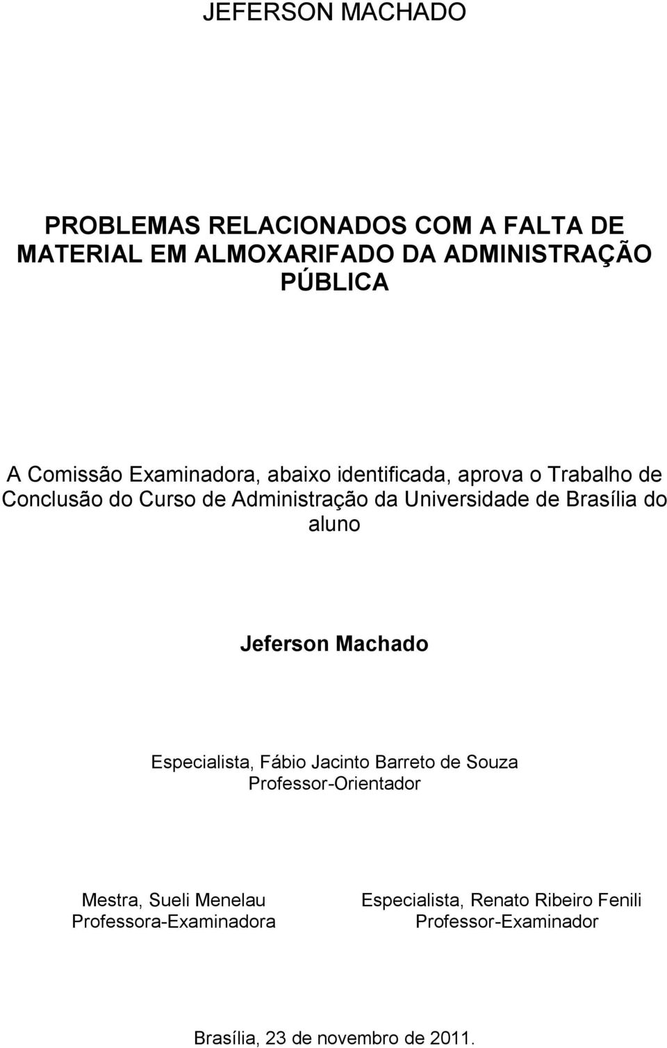 Brasília do aluno Jeferson Machado Especialista, Fábio Jacinto Barreto de Souza Professor-Orientador Mestra, Sueli