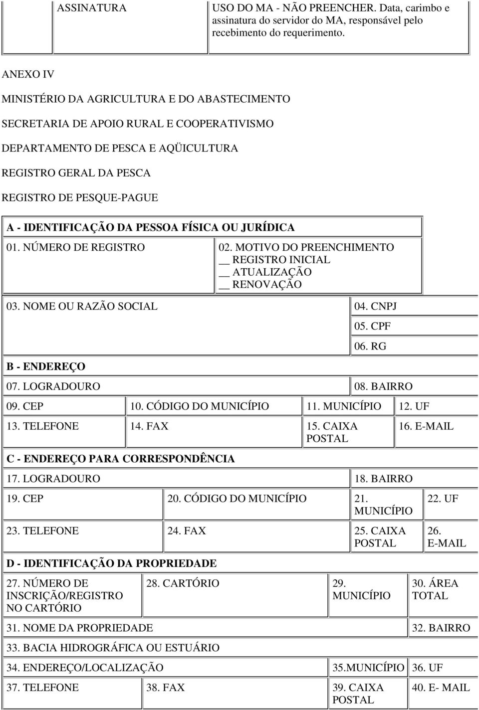 DA PESSOA FÍSICA OU JURÍDICA 01. NÚMERO DE REGISTRO 02. MOTIVO DO PREENCHIMENTO REGISTRO INICIAL ATUALIZAÇÃO RENOVAÇÃO 03. NOME OU RAZÃO SOCIAL 04. CNPJ B - ENDEREÇO 05. CPF 06. RG 07. LOGRADOURO 08.