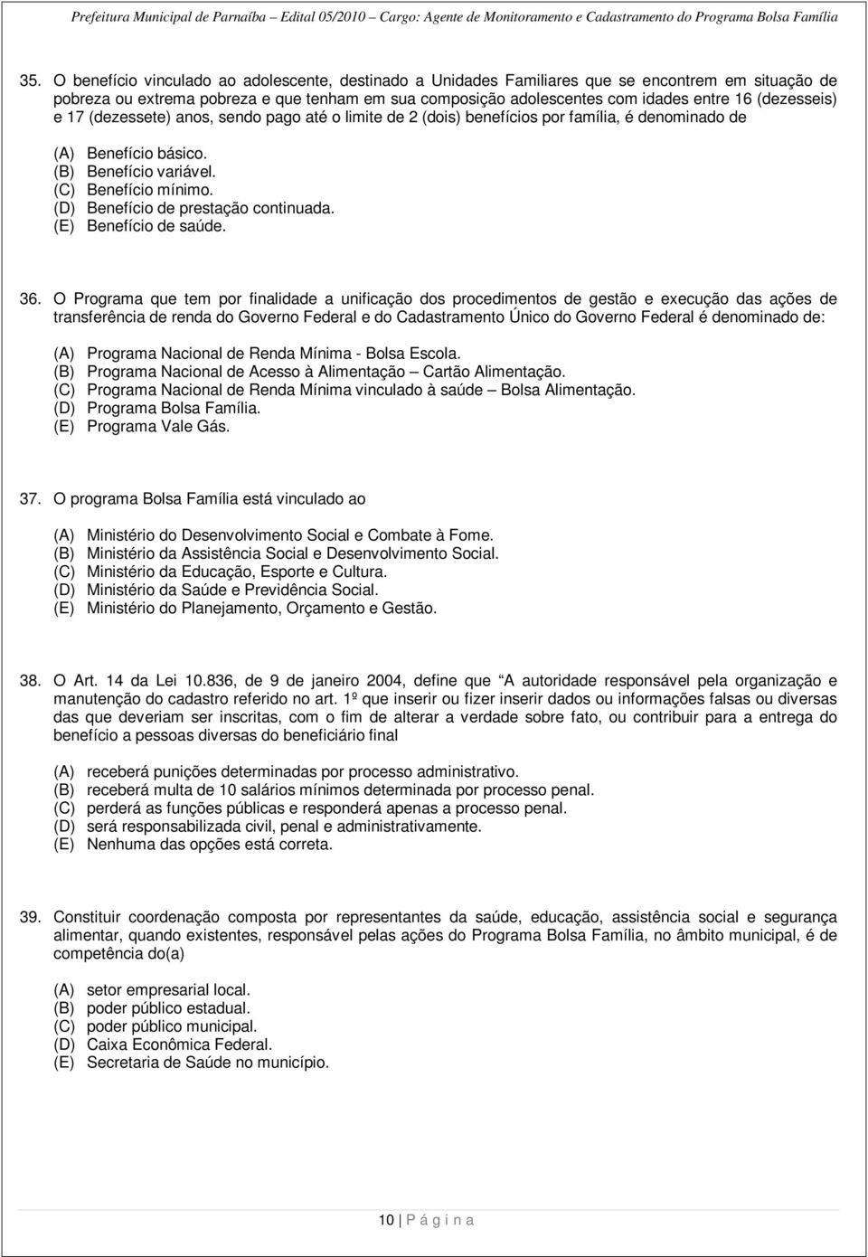 (D) Benefício de prestação continuada. (E) Benefício de saúde. 36.