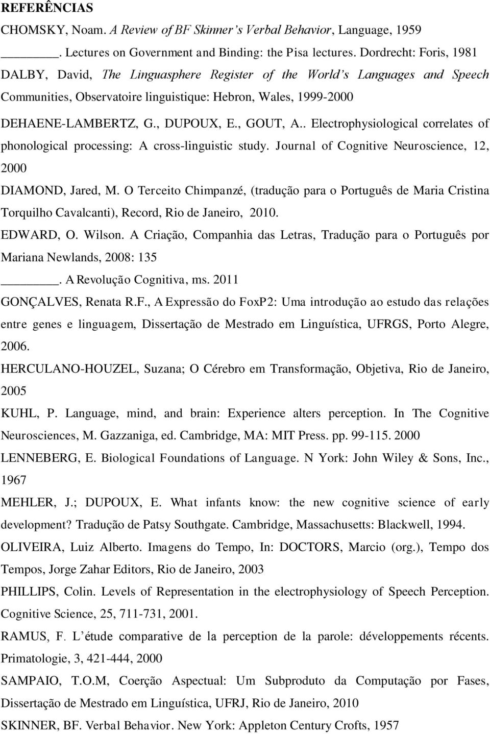 , GOUT, A.. Electrophysiological correlates of phonological processing: A cross-linguistic study. Journal of Cognitive Neuroscience, 12, 2000 DIAMOND, Jared, M.