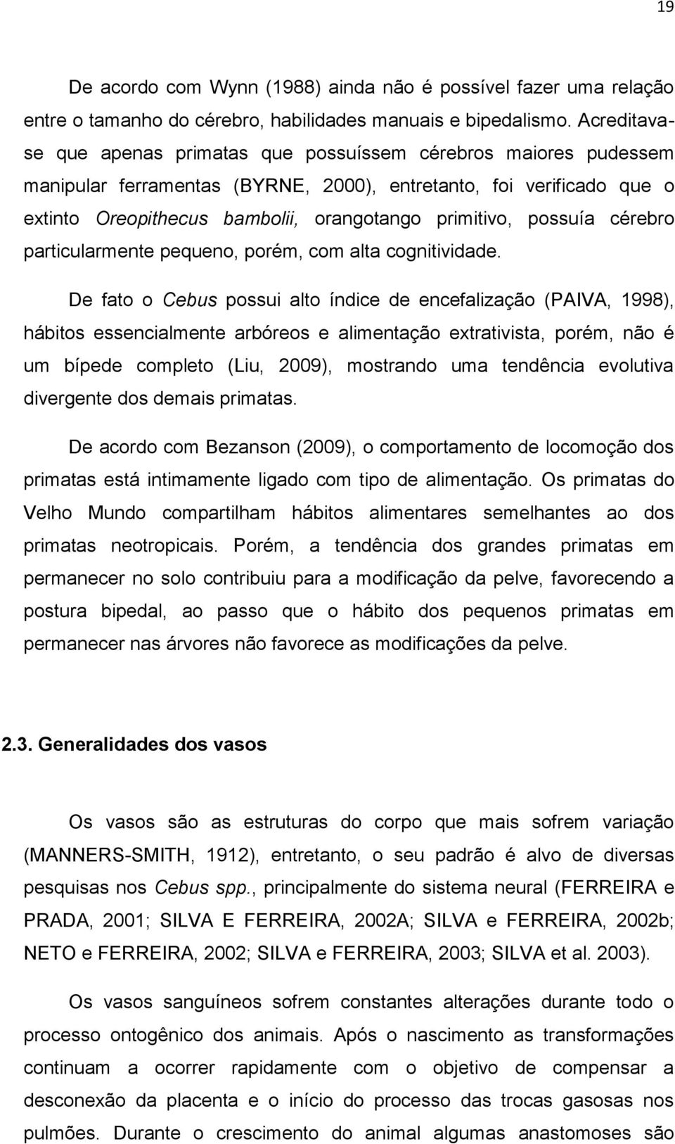 possuía cérebro particularmente pequeno, porém, com alta cognitividade.