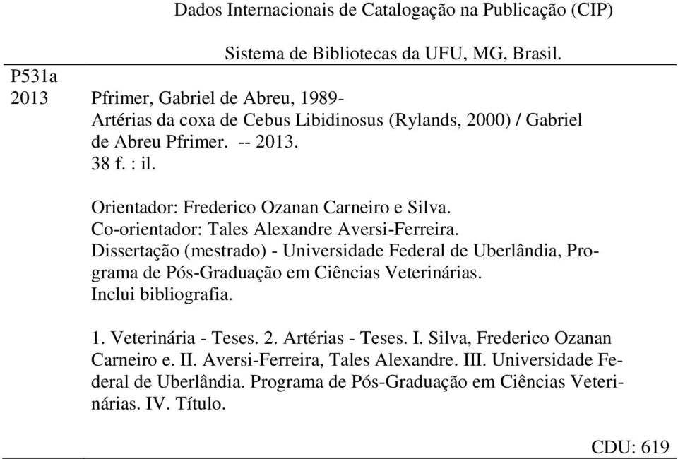 Orientador: Frederico Ozanan Carneiro e Silva. Co-orientador: Tales Alexandre Aversi-Ferreira.